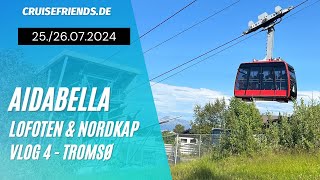 AIDAbella  Lofoten amp Nordkap Vlog 4  Tromso  AIDA Kreuzfahrt  Fjellheisen [upl. by Mathian]