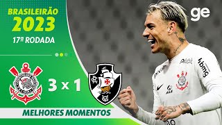 CORINTHIANS 3 X 1 VASCO  MELHORES MOMENTOS  17ª RODADA BRASILEIRÃO 2023  geglobo [upl. by Chalmer]