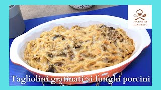 Tagliolini gratinati ai funghi porcini [upl. by Shirlene643]