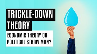 TrickleDown Theory  Economic Theory or Political Straw Man [upl. by Aidaas209]