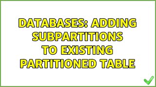 Databases Adding subpartitions to existing partitioned table 2 Solutions [upl. by Hepsiba]