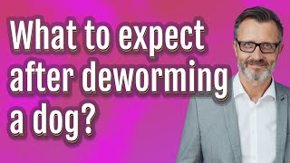 What to expect after deworming a dog [upl. by Nessnaj]