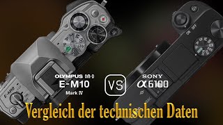 Olympus OMD EM10 Mark IV vs Sony A6100 Ein Vergleich der technischen Daten [upl. by Anaeda328]