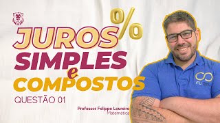 Juros Simples e Compostos  Questão 01  Profº Felippe Loureiro [upl. by Waverley160]