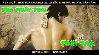 Review phim Vua Muây Thái Tony Jaa đại chiến yêu tinh quạ bảo vệ dân làng [upl. by Tal]