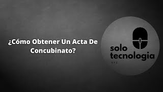 ¿CÓMO OBTENER UN ACTA DE CONCUBINATO  SOLOTECNOLOGIA 🖥️ [upl. by Sibylle]