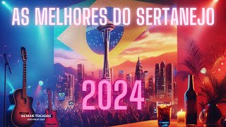 ✨TOP MAIS TOCADAS 2024  SERTANEJO  AS MELHORES MÚSICAS SERTANEJAS [upl. by Kleper]