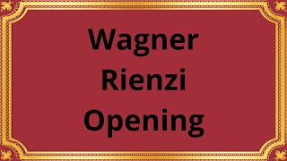 Wagner Rienzi Opening [upl. by Jempty]