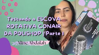 Testando a ESCOVA ROTATIVA CONAIR DA POLISHOP Rotating Air Brush Diamond Brilliance  Parte 1 [upl. by Jodi801]