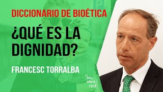 Qué es la dignidad humana Francesc Torralba Diccionario Bioética [upl. by Flyn]