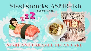 SissEsnacks ASMR ish  Sushi amp Caramel Pecan Cake  Relaxing Eating amp Whispers [upl. by Nayrbo71]