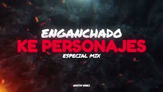 ENGANCHADO KE PERSONAJES ESPECIAL MIX CORTITO  kepersonajes  dj agustin gomez [upl. by Pell347]