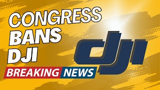 Congress Just Banned DJI  What Happens Next [upl. by Coke]