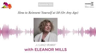 213 Eleanor Mills How to Reinvent Yourself at 50 Or Any Age [upl. by Sotsirhc]