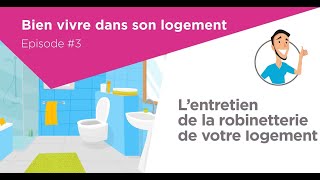 Lentretien de la robinetterie de votre logement  Bien vivre dans son logement  ep 03 [upl. by Gardener]