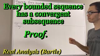 Prove every bounded sequence has a convergent subsequence The BolzanoWeierstrass Theorem [upl. by Stanislaw]