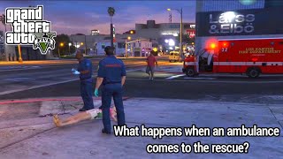 GTA5  What happens when an ambulance comes to the rescue  Gameplay [upl. by Solram294]