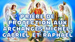 Prière de PROTECTION à lArchange Michel Gabriel et Raphael  Prière Puissante et Efficace [upl. by Cailly]