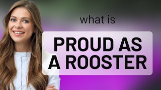 Understanding quotProud as a Roosterquot An English Idiom Explained [upl. by Notserp]