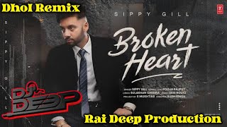 Broken Heart Dhol Remix Sippy Gill Ft Rai Deep Production New Punjabi Song 2024 [upl. by Venator]