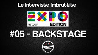 Le Interviste Imbruttite  EXPO edition 05 Backstage [upl. by Margarida]