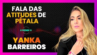 YANKA BARREIROS FALA DAS ATITUDES DE PÉTALA EM AFAZENDA14  LINK PODCAST [upl. by Rehpoitsirhc]