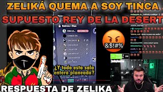 ZELIKÁ RESPONDE A SOY TINCA SUPUESTO REY DE LA DESERT Y LO QUEMA POR PLANEAR TODOS LOS VIDEOS 😱 [upl. by Leinahtam]