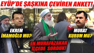 Murat Kurum mu İmamoğlu mu İstanbulun En Muhafazakar İlçesi Eyüpte Şaşkına Çeviren Anket [upl. by Mariquilla688]