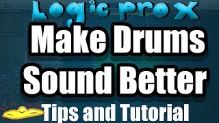 Logic Pro X Make Drums Sound Better Tips and Tutorial [upl. by Akinirt467]