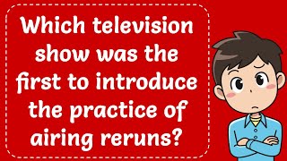 Which television show was the first to introduce the practice of airing reruns Explained [upl. by Breed721]