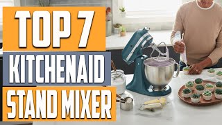 7 Best KitchenAid Stand Mixers for Every Home Chef [upl. by Anairt]