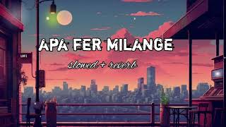 apa fer milange song  slowedreverb  lofipunjabisonglofimashup [upl. by Omissam]