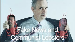 Fake News Communist Lobsters and Jordan Peterson [upl. by Lindsay]