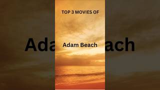 TOP 3 MOVIES OF ADAM BEACH [upl. by Goetz]