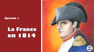 La France en 1814  De 1814 à 1848 épisode 1 [upl. by Naihtsirc]