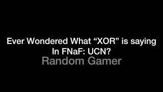 What “XOR” Is Saying In FNaF UCN [upl. by Laurinda]