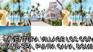 AVENTURA VILLAGE LOS CORALES BEACH and SPA Punta Cana Dominican Republic [upl. by Ymmor]