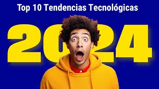 Top 10 Tendencias Tecnológicas 2024  La Tecnología Del Futuro [upl. by Arthur444]