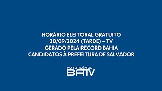 Horário Eleitoral Gratuito TV  Candidatos à Prefeitura de Salvador  Tarde 30092024 [upl. by Adliw857]