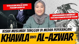 KHAWLA BINTI AL AZWAR  KHALID BIN WALID VERSI PEREMPUAN [upl. by Emmer852]