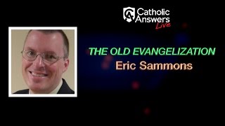 Eric Sammons The Old Evangelization  Catholic Answers Live  042817 [upl. by Asiuol442]