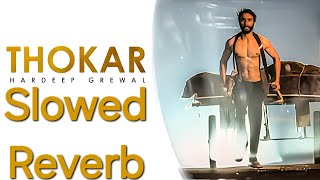 Thokar Song Slowed Reverb Hardeep Grewal  new punjabi song slowed reverb [upl. by Dun141]