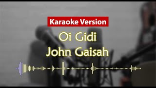 Karaoke Version  Oi Gidi John Gaisah [upl. by Ridinger]