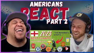 AMERICANS REACT TO THE FUNNIEST CHANTS BY ENGLISH FOOTBALL FANS PART 2  REAL FANS SPORTS [upl. by Hcurob720]