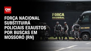 Força Nacional substituirá policiais exaustos por buscas em Mossoró RN  CNN 360º [upl. by Sirronal9]