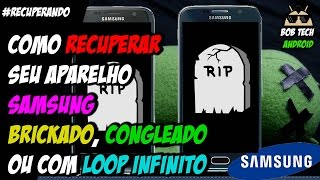 Como RECUPERAR QUALQUER Samsung Brickado Congelado ou com Loop Infinito  Passo a Passo [upl. by Marc333]