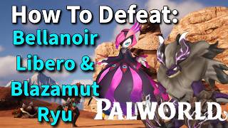 Palworld Endgame  How To Defeat Bellanoir Libero amp Blazamut Ryu  Step By Step Guide [upl. by Ahsehat]