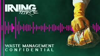 IRVING FORCE  Waste Management Confidential Official Audio [upl. by Genet]