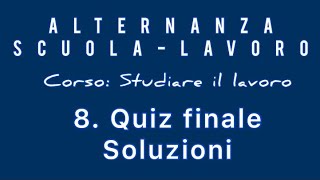 Alternanza Scuolalavoro Corso Studiare il lavoro 8 Quiz finale  Soluzioni [upl. by Wildee]