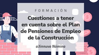 Cuestiones sobre el Plan de Pensiones de Empleo de la Construcción a3innuva Nómina [upl. by Chad]